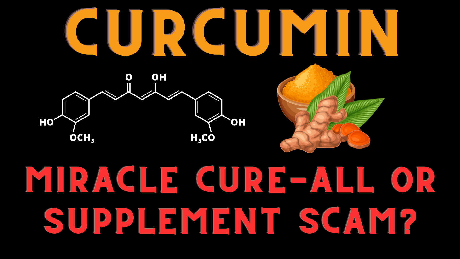 Curcumin: Miracle Cure-All or Supplement Scam?
